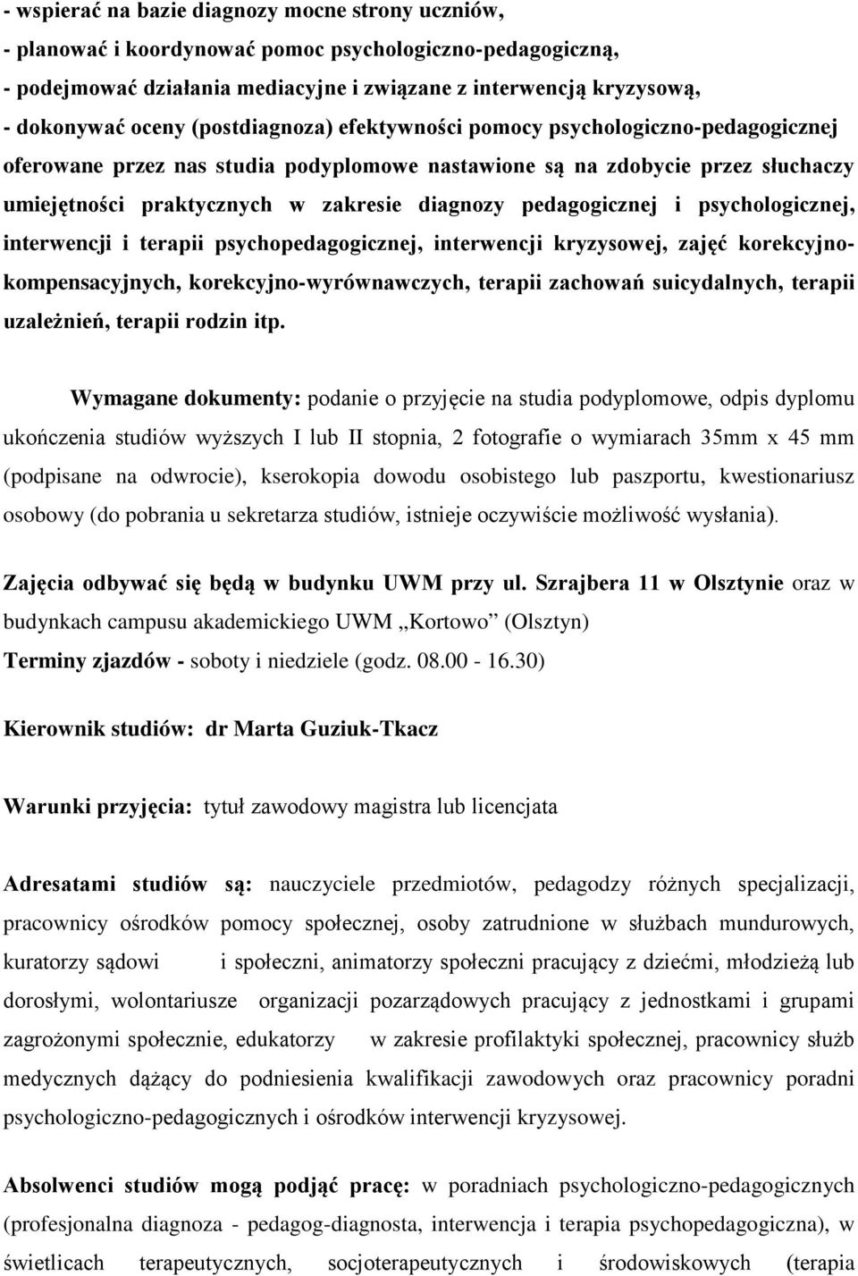 pedagogicznej i psychologicznej, interwencji i terapii psychopedagogicznej, interwencji kryzysowej, zajęć korekcyjnokompensacyjnych, korekcyjno-wyrównawczych, terapii zachowań suicydalnych, terapii