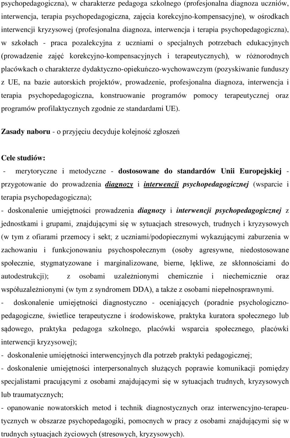 terapeutycznych), w różnorodnych placówkach o charakterze dydaktyczno-opiekuńczo-wychowawczym (pozyskiwanie funduszy z UE, na bazie autorskich projektów, prowadzenie, profesjonalna diagnoza,