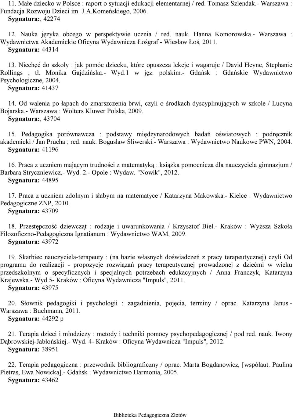 Niechęć do szkoły : jak pomóc dziecku, które opuszcza lekcje i wagaruje / David Heyne, Stephanie Rollings ; tł. Monika Gajdzińska.- Wyd.1 w jęz. polskim.
