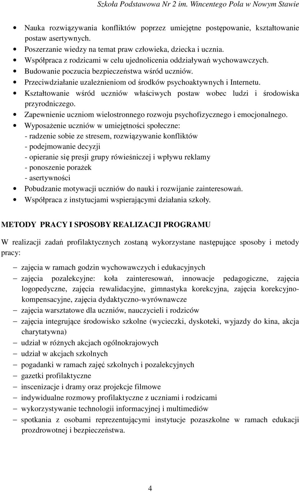 Kształtowanie wśród uczniów właściwych postaw wobec ludzi i środowiska przyrodniczego. Zapewnienie uczniom wielostronnego rozwoju psychofizycznego i emocjonalnego.