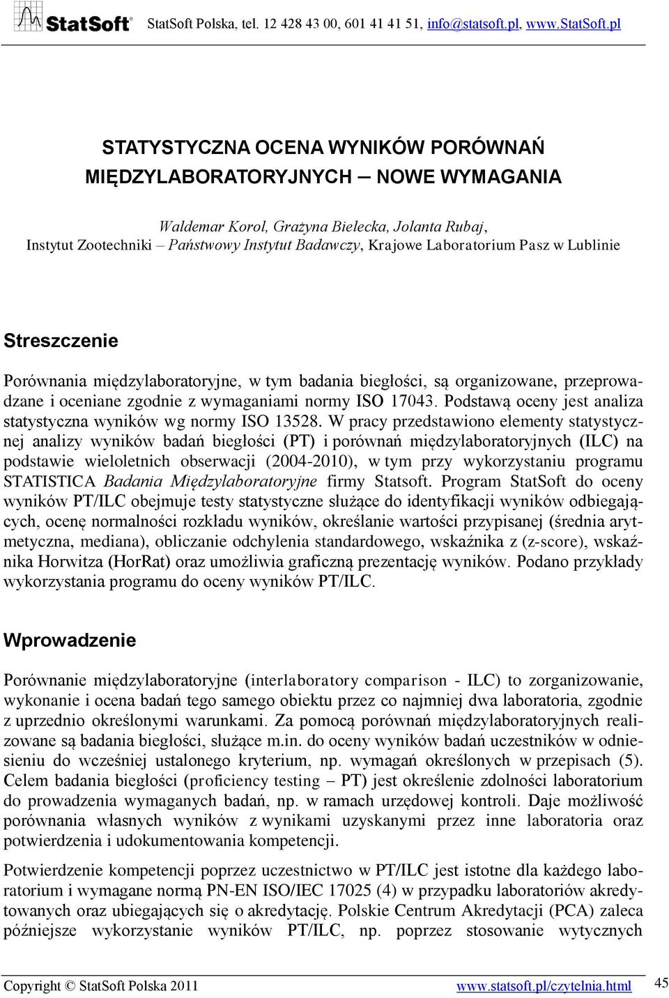 Podstawą oceny jest analiza statystyczna wyników wg normy ISO 13528.