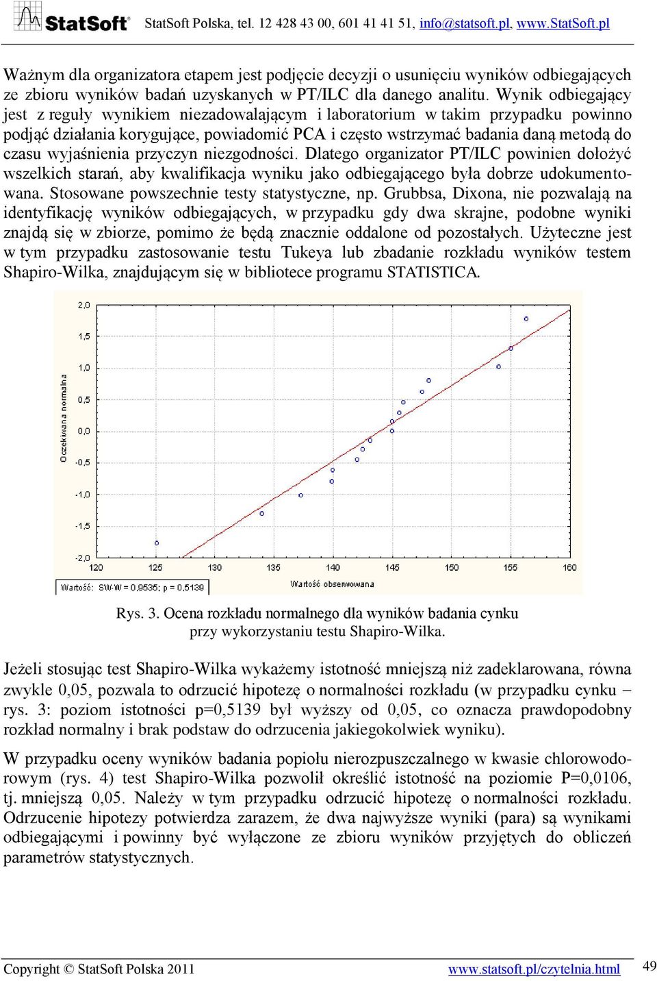 wyjaśnienia przyczyn niezgodności. Dlatego organizator PT/ILC powinien dołożyć wszelkich starań, aby kwalifikacja wyniku jako odbiegającego była dobrze udokumentowana.