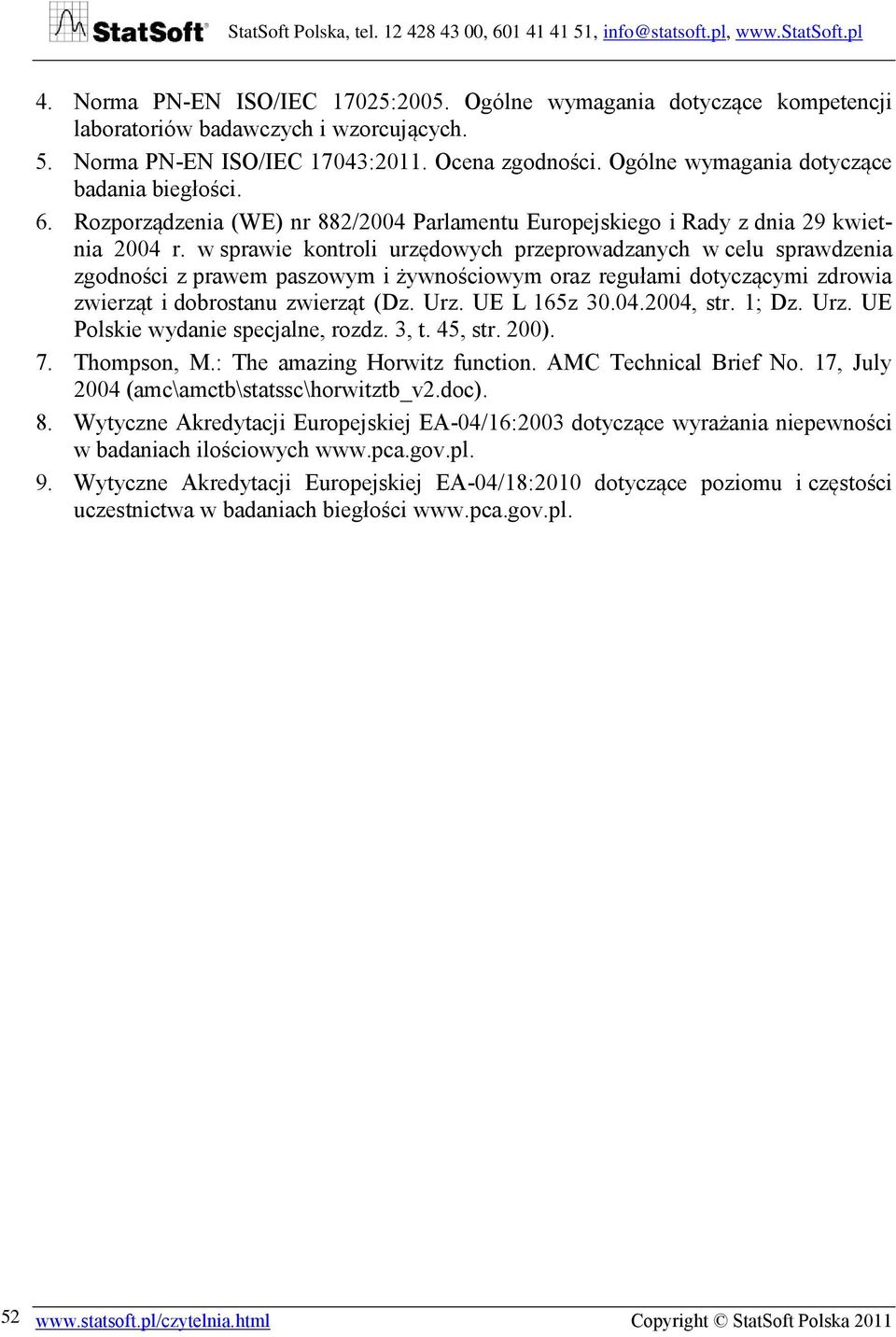 w sprawie kontroli urzędowych przeprowadzanych w celu sprawdzenia zgodności z prawem paszowym i żywnościowym oraz regułami dotyczącymi zdrowia zwierząt i dobrostanu zwierząt (Dz. Urz. UE L 165z 30.04.