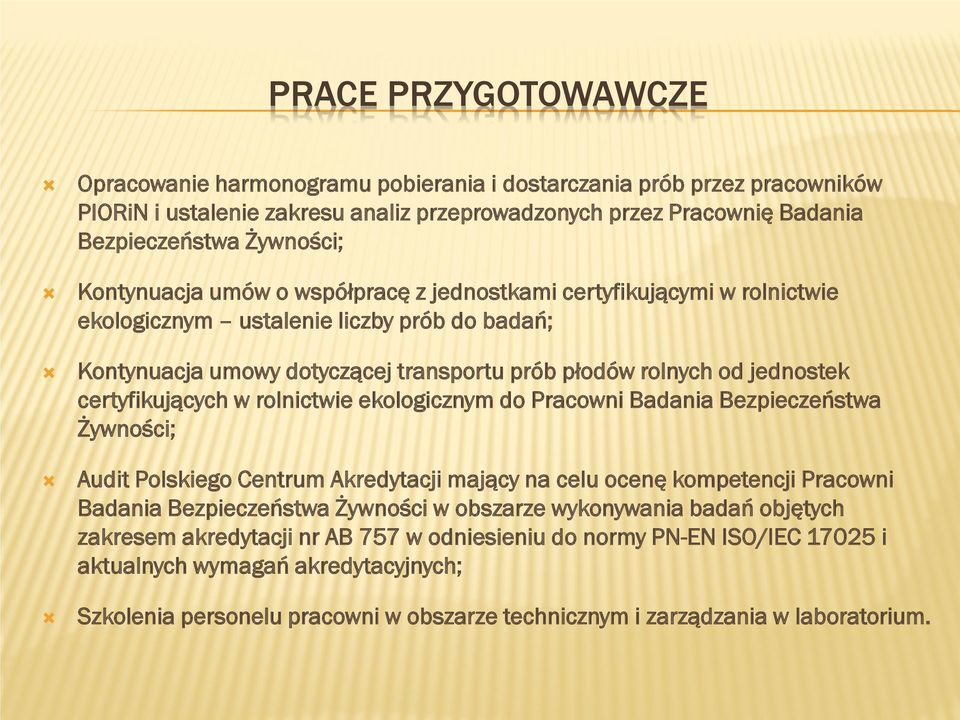 certyfikujących w rolnictwie ekologicznym do Pracowni Badania Bezpieczeństwa Żywności; Audit Polskiego Centrum Akredytacji mający na celu ocenę kompetencji Pracowni Badania Bezpieczeństwa Żywności w