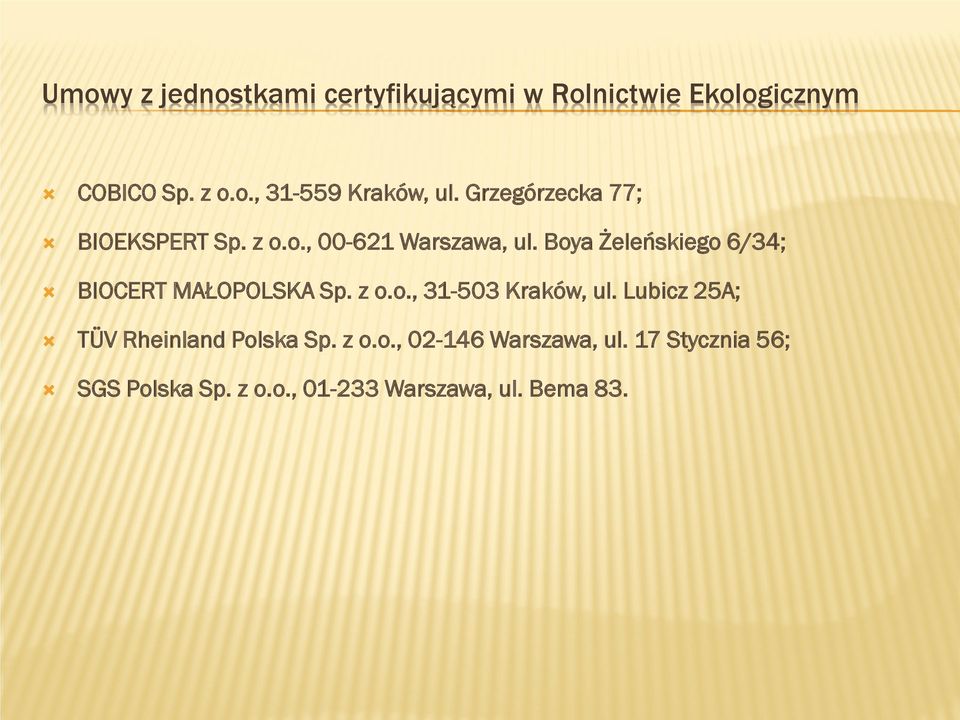 Boya Żeleńskiego 6/34; BIOCERT MAŁOPOLSKA Sp. z o.o., 31-503 Kraków, ul.