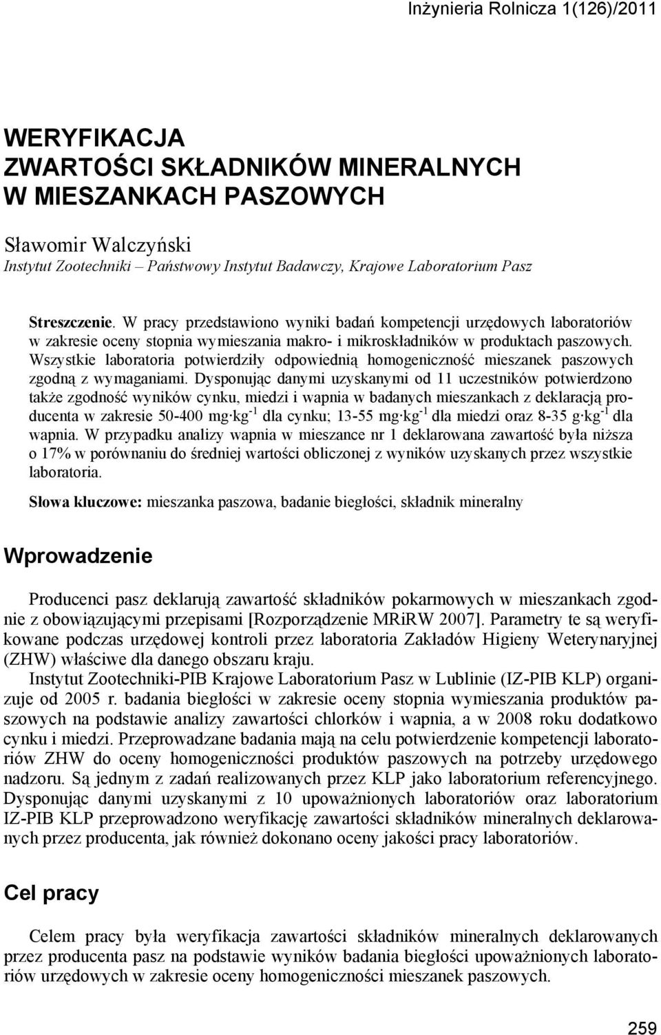 Wszystkie laboratoria potwierdziły odpowiednią homogeniczność mieszanek paszowych zgodną z wymaganiami.