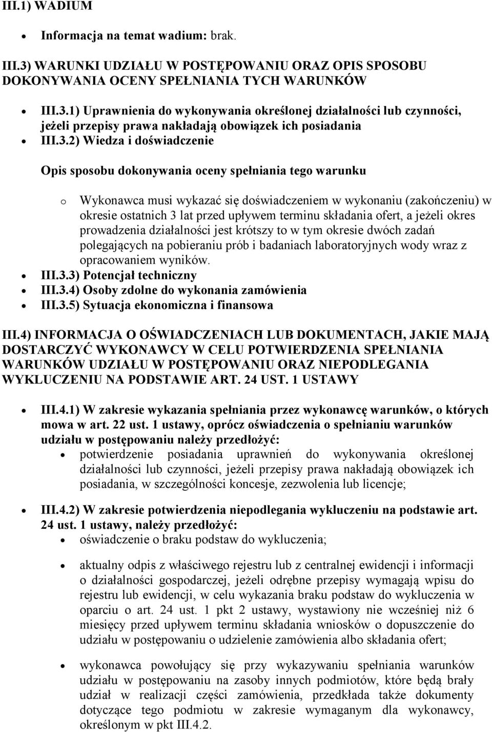 terminu składania ofert, a jeżeli okres prowadzenia działalności jest krótszy to w tym okresie dwóch zadań polegających na pobieraniu prób i badaniach laboratoryjnych wody wraz z opracowaniem wyników.