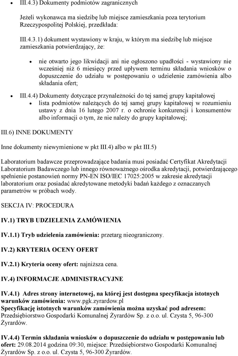 1) dokument wystawiony w kraju, w którym ma siedzibę lub miejsce zamieszkania potwierdzający, że: nie otwarto jego likwidacji ani nie ogłoszono upadłości - wystawiony nie wcześniej niż 6 miesięcy