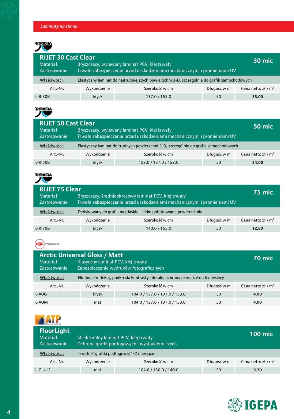 00 RIJET 50 Cast Clear Błyszczący, wylewany laminat PCV, klej trwały Trwałe zabezpieczenie przed uszkodzeniami mechanicznymi i promieniami UV 50 mic Elastyczny laminat do trudnych powierzchni 2-D,