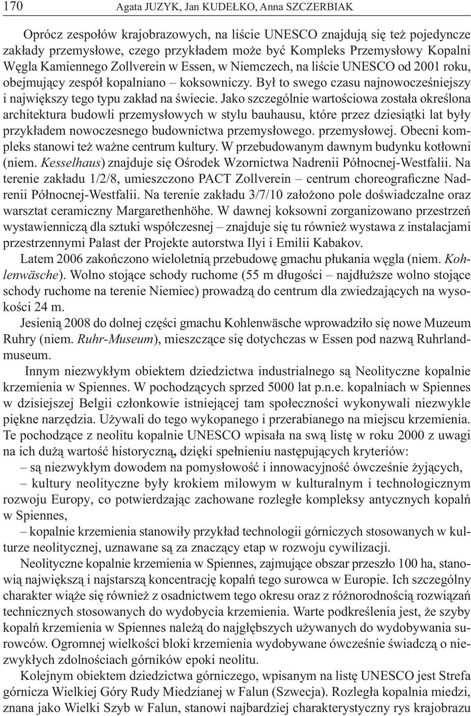 Był to swego czasu najnowocześniejszy i największy tego typu zakład na świecie.