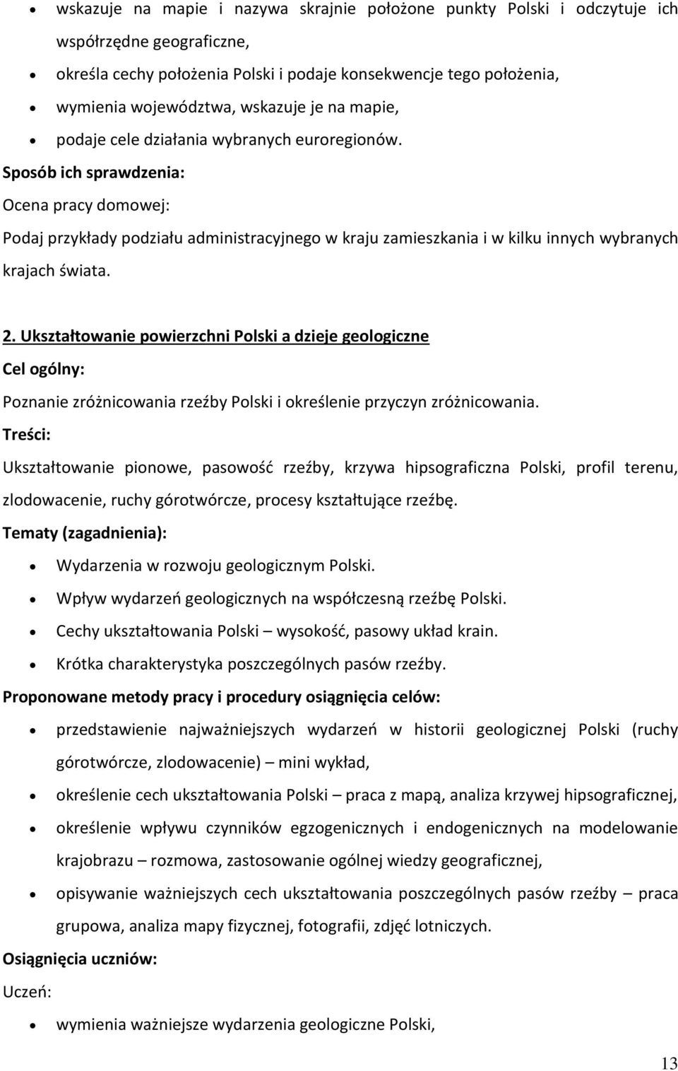 Ukształtwanie pwierzchni Plski a dzieje gelgiczne Cel gólny: Pznanie zróżnicwania rzeźby Plski i kreślenie przyczyn zróżnicwania.