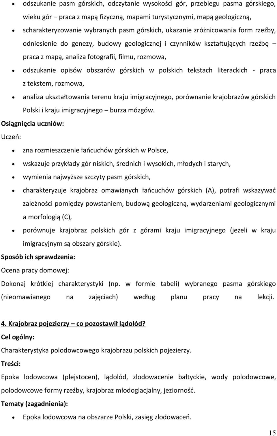 literackich - praca z tekstem, rzmwa, analiza ukształtwania terenu kraju imigracyjneg, prównanie krajbrazów górskich Plski i kraju imigracyjneg burza mózgów.