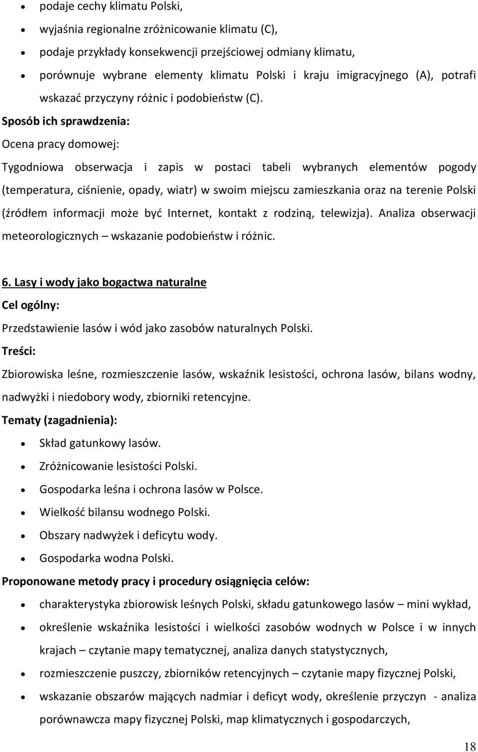 Spsób ich sprawdzenia: Ocena pracy dmwej: Tygdniwa bserwacja i zapis w pstaci tabeli wybranych elementów pgdy (temperatura, ciśnienie, pady, wiatr) w swim miejscu zamieszkania raz na terenie Plski