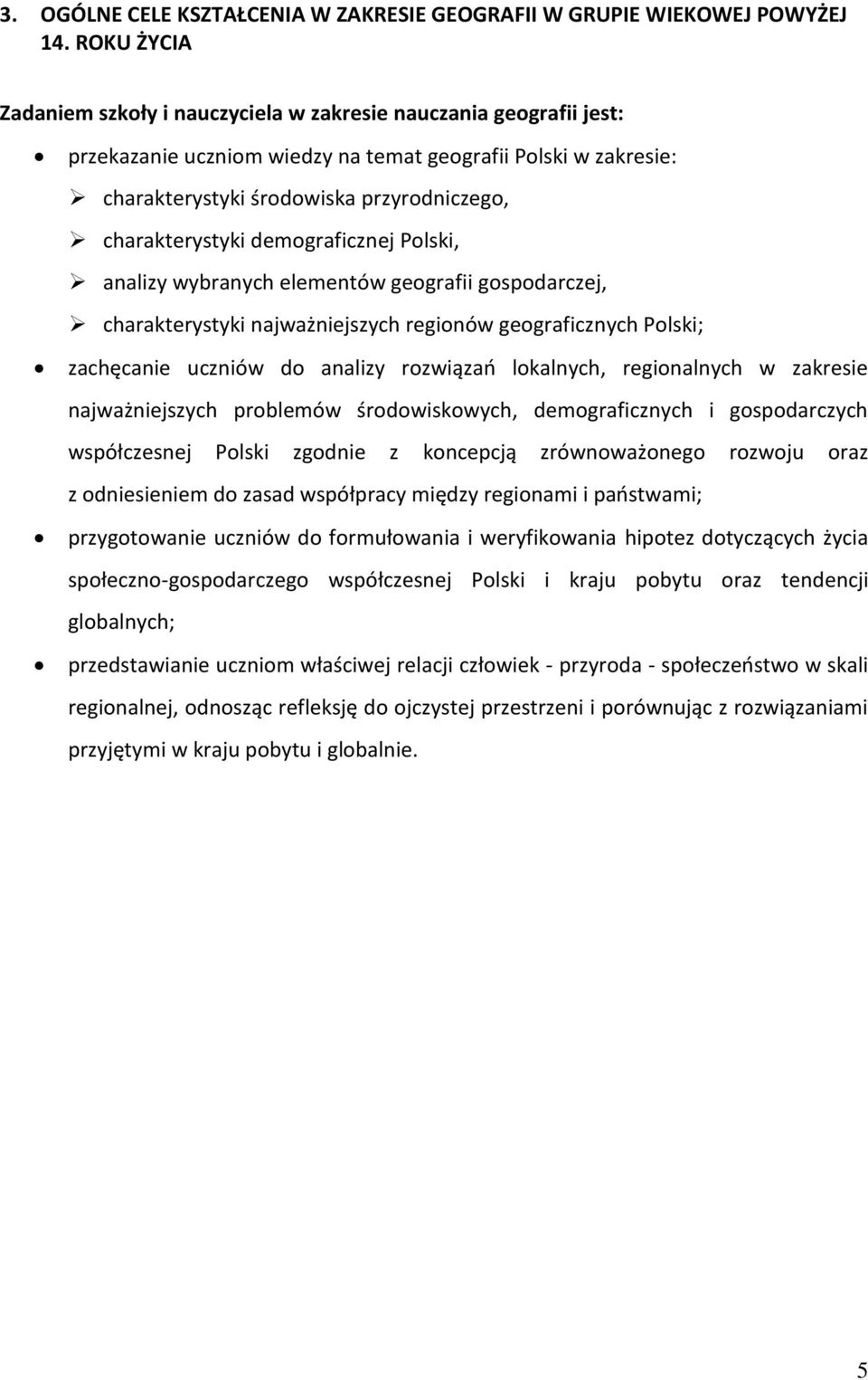demgraficznej Plski, analizy wybranych elementów gegrafii gspdarczej, charakterystyki najważniejszych reginów gegraficznych Plski; zachęcanie uczniów d analizy rzwiązań lkalnych, reginalnych w