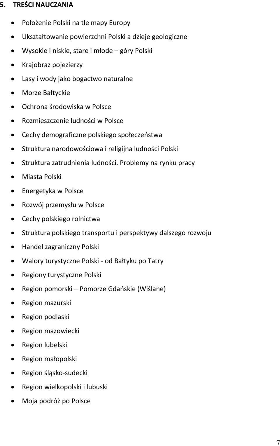 Prblemy na rynku pracy Miasta Plski Energetyka w Plsce Rzwój przemysłu w Plsce Cechy plskieg rlnictwa Struktura plskieg transprtu i perspektywy dalszeg rzwju Handel zagraniczny Plski Walry