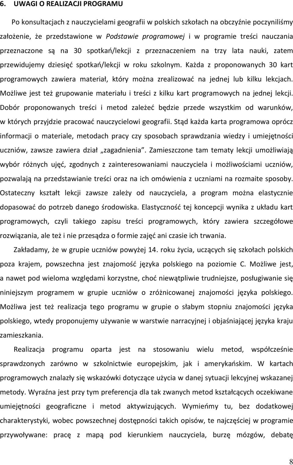 Każda z prpnwanych 30 kart prgramwych zawiera materiał, który mżna zrealizwać na jednej lub kilku lekcjach. Mżliwe jest też grupwanie materiału i treści z kilku kart prgramwych na jednej lekcji.