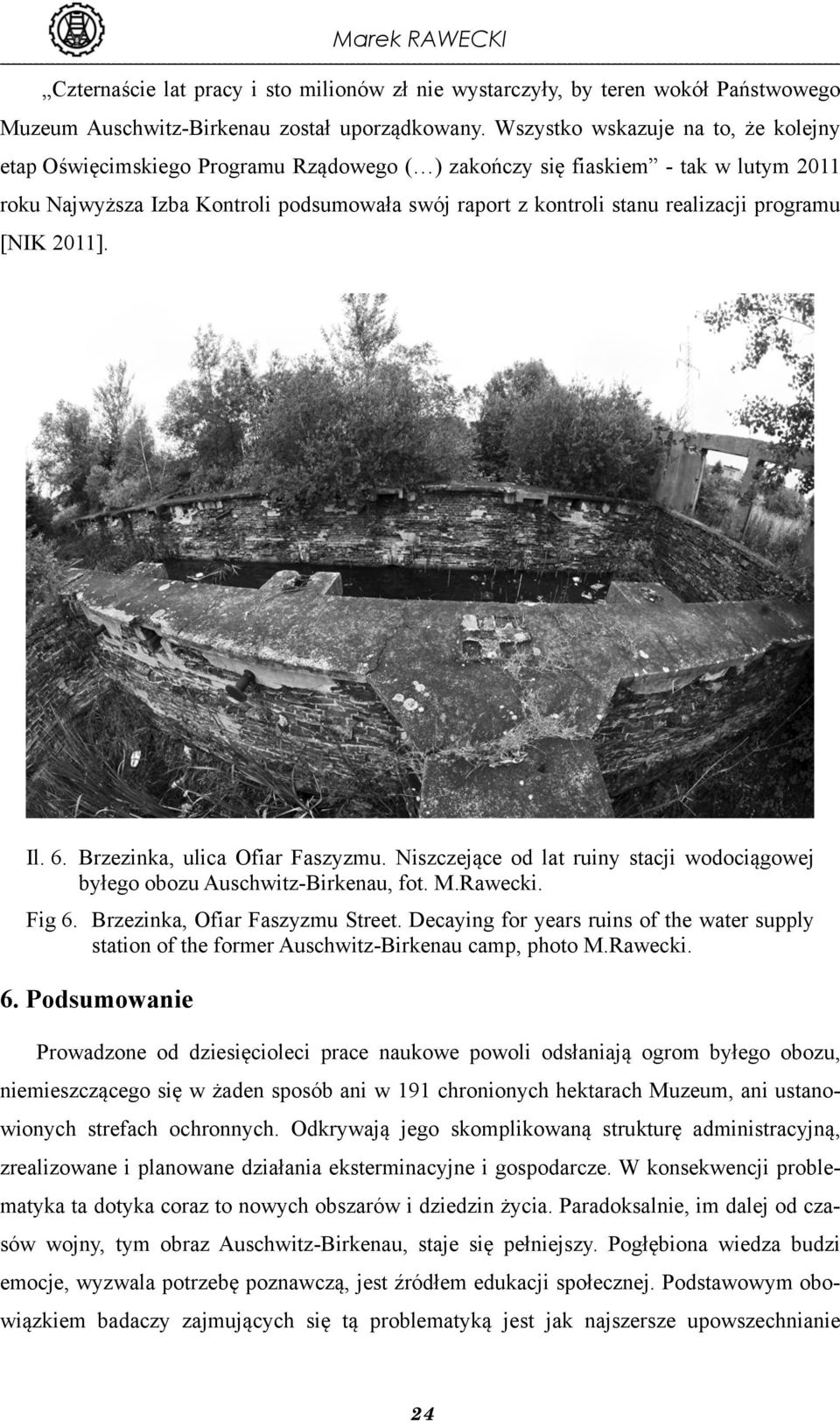 realizacji programu [NIK 2011]. Il. 6. Brzezinka, ulica Ofiar Faszyzmu. Niszczejące od lat ruiny stacji wodociągowej byłego obozu Auschwitz-Birkenau, fot. M.Rawecki. Fig 6.