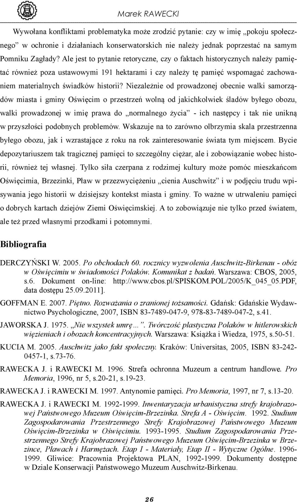 Niezależnie od prowadzonej obecnie walki samorządów miasta i gminy Oświęcim o przestrzeń wolną od jakichkolwiek śladów byłego obozu, walki prowadzonej w imię prawa do normalnego życia - ich następcy
