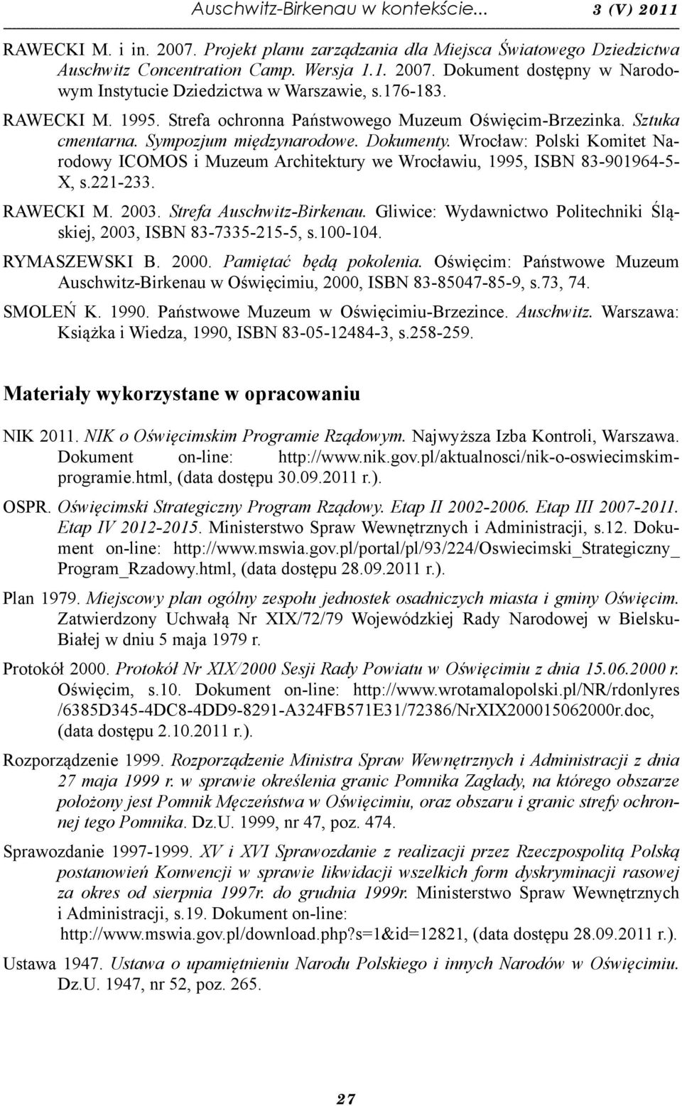 Wrocław: Polski Komitet Narodowy ICOMOS i Muzeum Architektury we Wrocławiu, 1995, ISBN 83-901964-5- X, s.221-233. RAWECKI M. 2003. Strefa Auschwitz-Birkenau.
