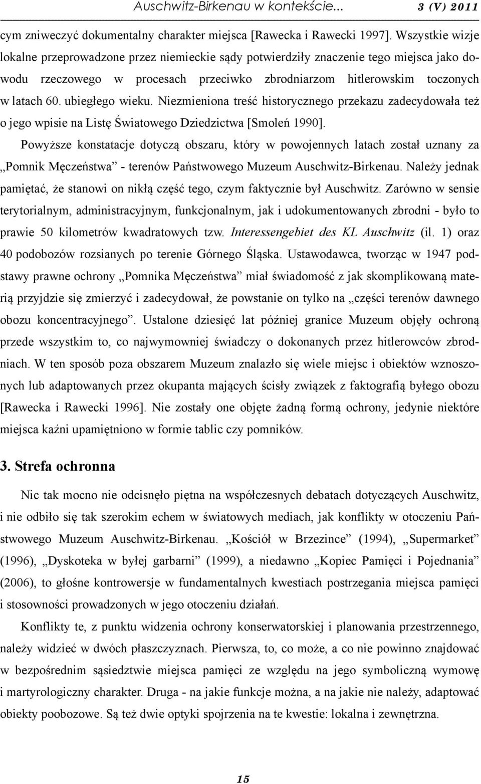 ubiegłego wieku. Niezmieniona treść historycznego przekazu zadecydowała też o jego wpisie na Listę Światowego Dziedzictwa [Smoleń 1990].