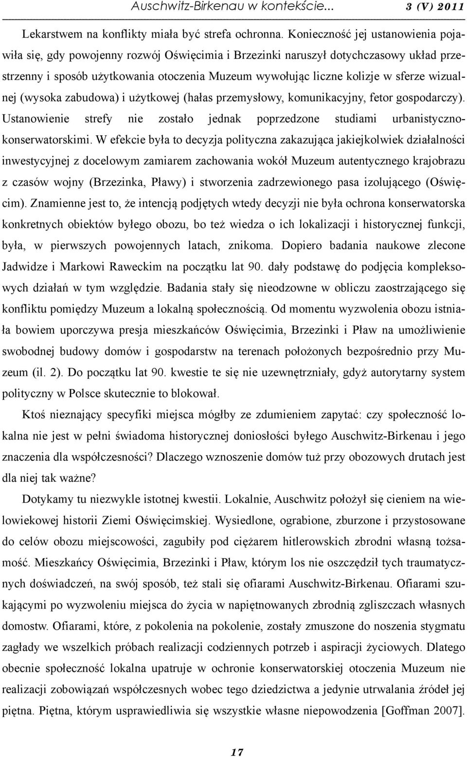 sferze wizualnej (wysoka zabudowa) i użytkowej (hałas przemysłowy, komunikacyjny, fetor gospodarczy). Ustanowienie strefy nie zostało jednak poprzedzone studiami urbanistycznokonserwatorskimi.