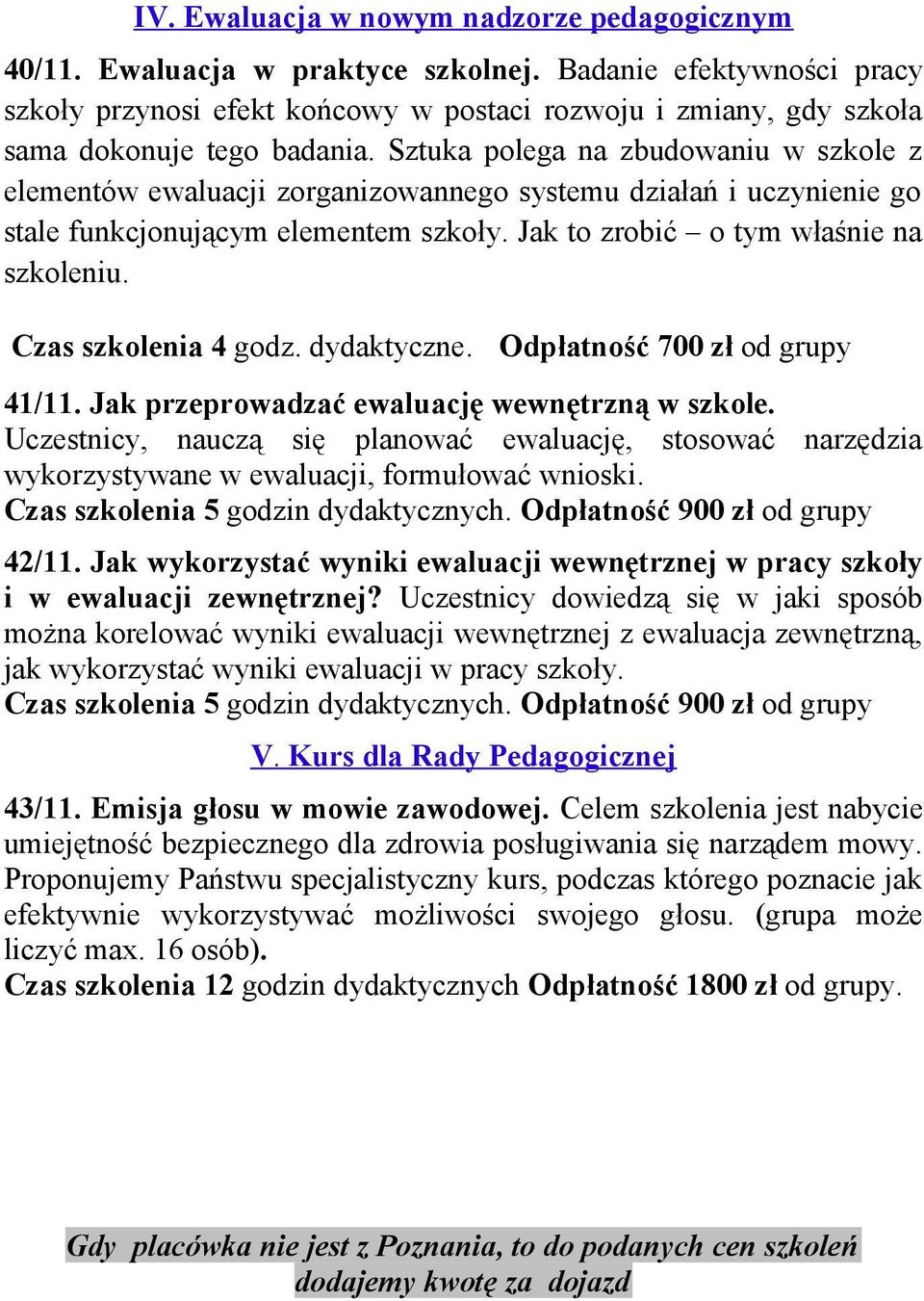 Sztuka polega na zbudowaniu w szkole z elementów ewaluacji zorganizowannego systemu działań i uczynienie go stale funkcjonującym elementem szkoły. Jak to zrobić o tym właśnie na szkoleniu.