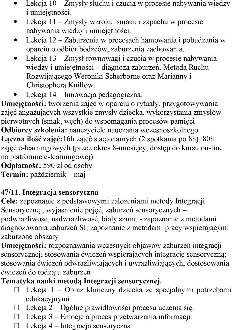 Lekcja 13 Zmysł równowagi i czucia w procesie nabywania wiedzy i umiejętności diagnoza zaburzeń. Metoda Ruchu Rozwijającego Weroniki Scherborne oraz Marianny i Christophera Knillów.