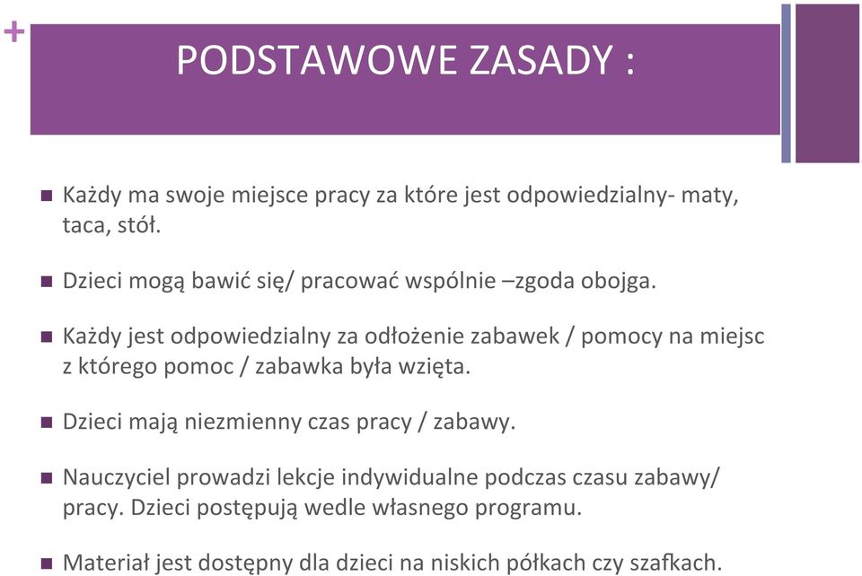 n Każdy jest odpowiedzialny za odłożenie zabawek / pomocy na miejsc z którego pomoc / zabawka była wzięta.