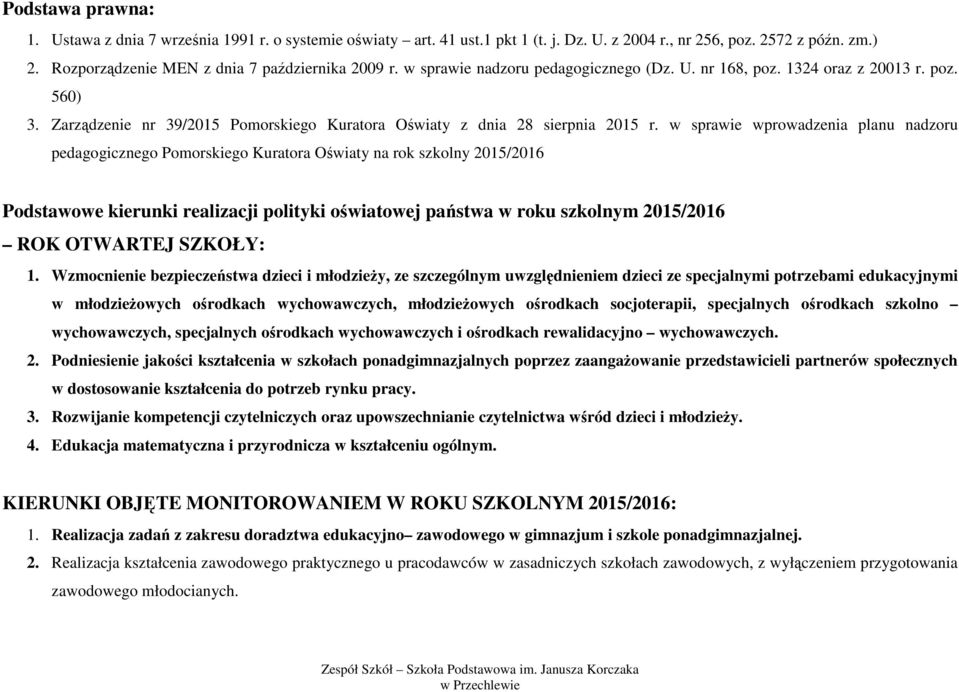w sprawie wprowadzenia planu nadzoru pedagogicznego Pomorskiego Kuratora Oświaty na rok szkolny 2015/2016 Podstawowe kierunki realizacji polityki oświatowej państwa w roku szkolnym 2015/2016 ROK
