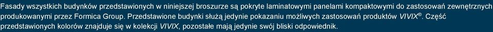 Przedstawione budynki służą jedynie pokazaniu możliwych zastosowań produktów VIVIX.