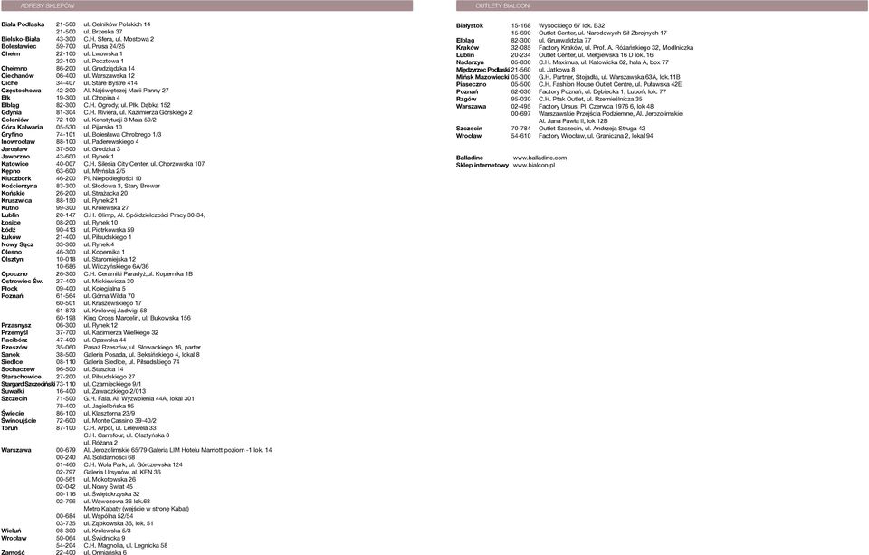 Chopina 4 Elbląg 82-3 C.H. Ogrody, ul. Płk. Dąbka 152 Gdynia 81-304 C.H. Riviera, ul. Kazimierza Górskiego 2 Goleniów 72-1 ul. Konstytucji 3 Maja 59/2 Góra Kalwaria 05-530 ul.