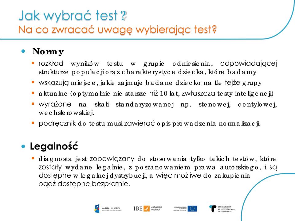 dziecko na tle tejże grupy aktualne (optymalnie nie starsze niż 10 lat, zwłaszcza testy inteligencji) wyrażone na skali standaryzowanej np.