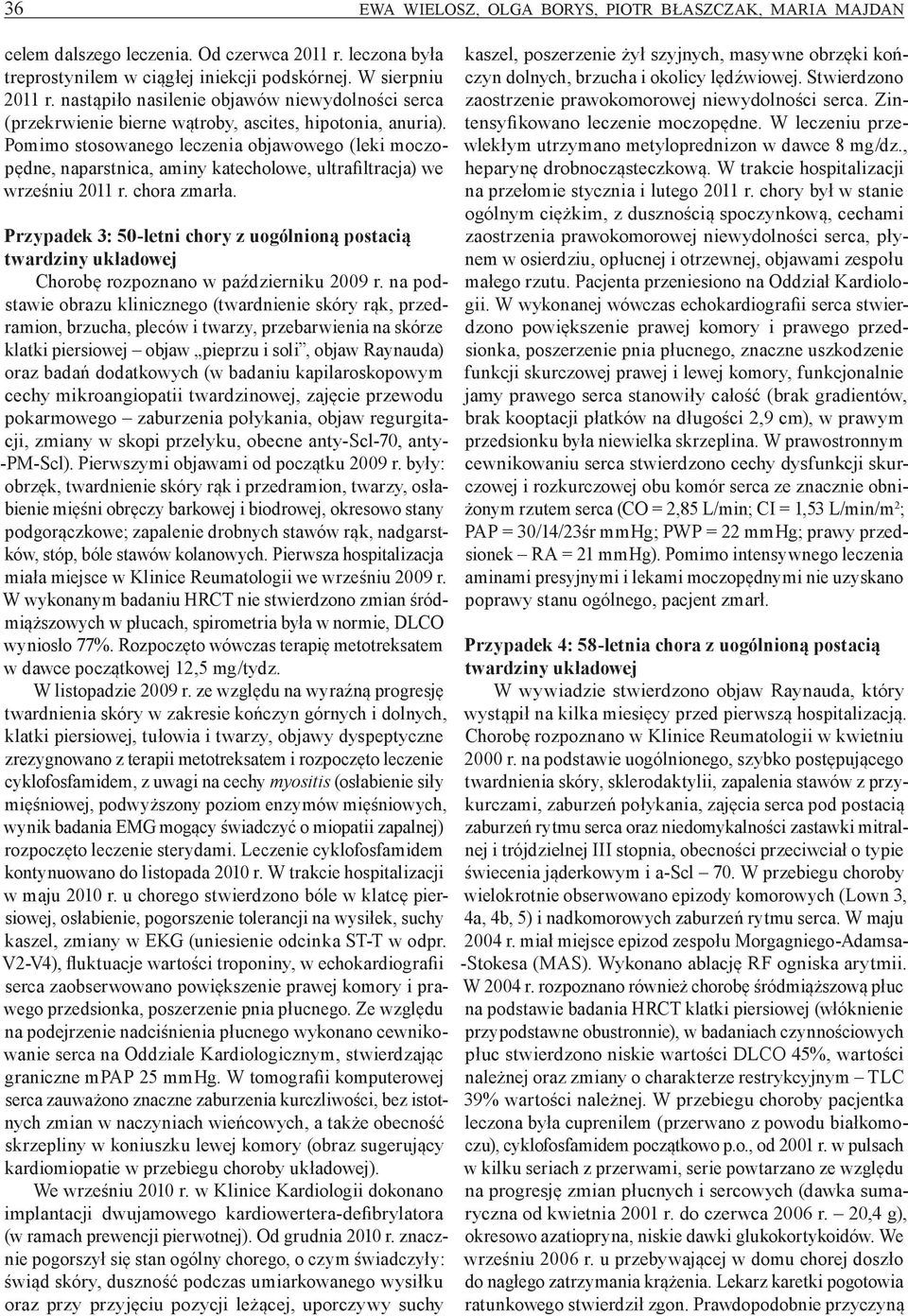 Pomimo stosowanego leczenia objawowego (leki moczopędne, naparstnica, aminy katecholowe, ultrafiltracja) we wrześniu 2011 r. chora zmarła.