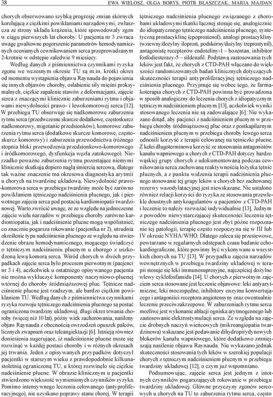 U pacjenta nr 3 zwraca uwagę gwałtowne pogorszenie parametrów hemodynamicznych ocenianych cewnikowaniem serca przeprowadzanym 2 krotnie w odstępie zaledwie 9 miesięcy.