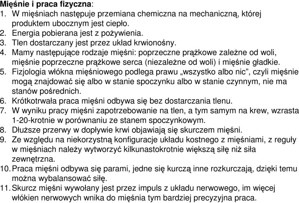 Fizjologia włókna mięśniowego podlega prawu wszystko albo nic, czyli mięśnie mogą znajdować się albo w stanie spoczynku albo w stanie czynnym, nie ma stanów pośrednich. 6.