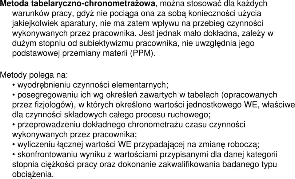 Metody polega na: wyodrębnieniu czynności elementarnych; posegregowaniu ich wg określeń zawartych w tabelach (opracowanych przez fizjologów), w których określono wartości jednostkowego WE, właściwe