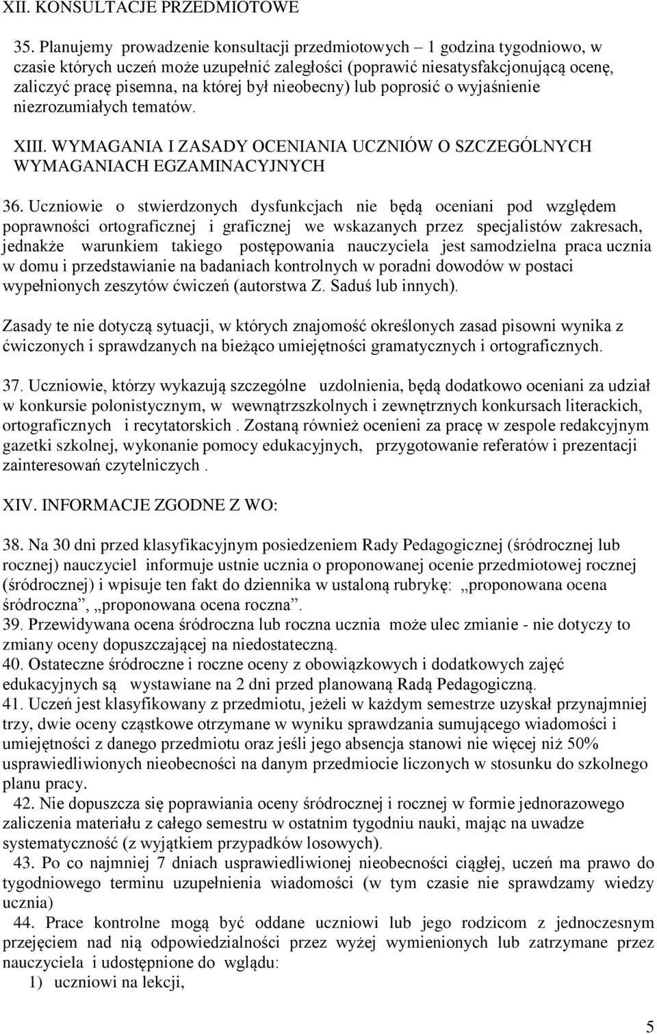 nieobecny) lub poprosić o wyjaśnienie niezrozumiałych tematów. XIII. WYMAGANIA I ZASADY OCENIANIA UCZNIÓW O SZCZEGÓLNYCH WYMAGANIACH EGZAMINACYJNYCH 36.