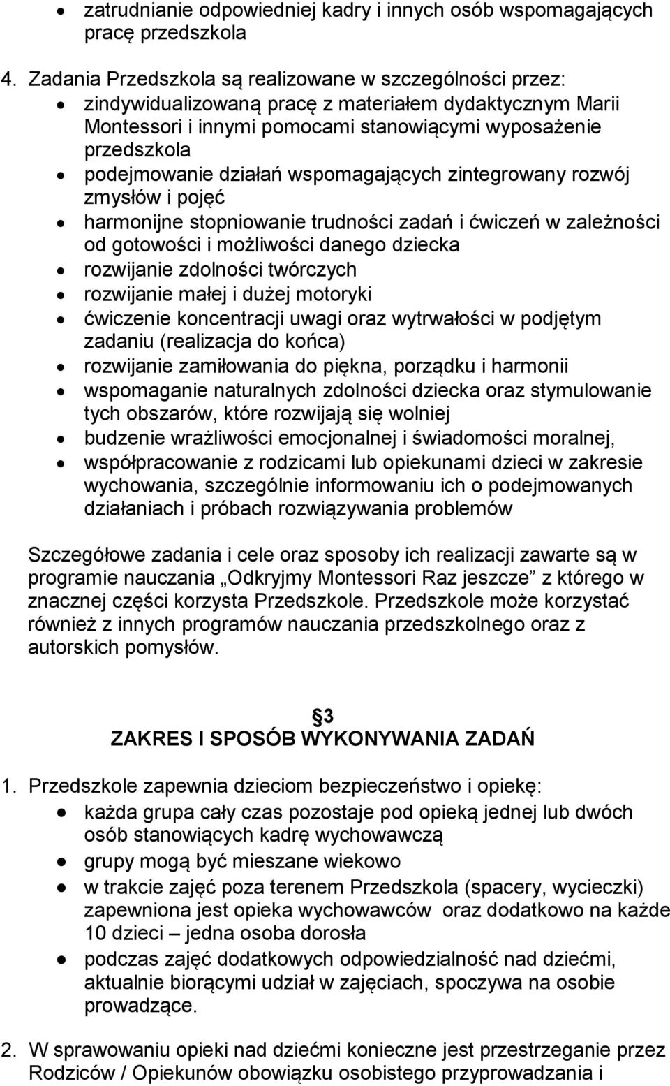 działań wspomagających zintegrowany rozwój zmysłów i pojęć harmonijne stopniowanie trudności zadań i ćwiczeń w zależności od gotowości i możliwości danego dziecka rozwijanie zdolności twórczych