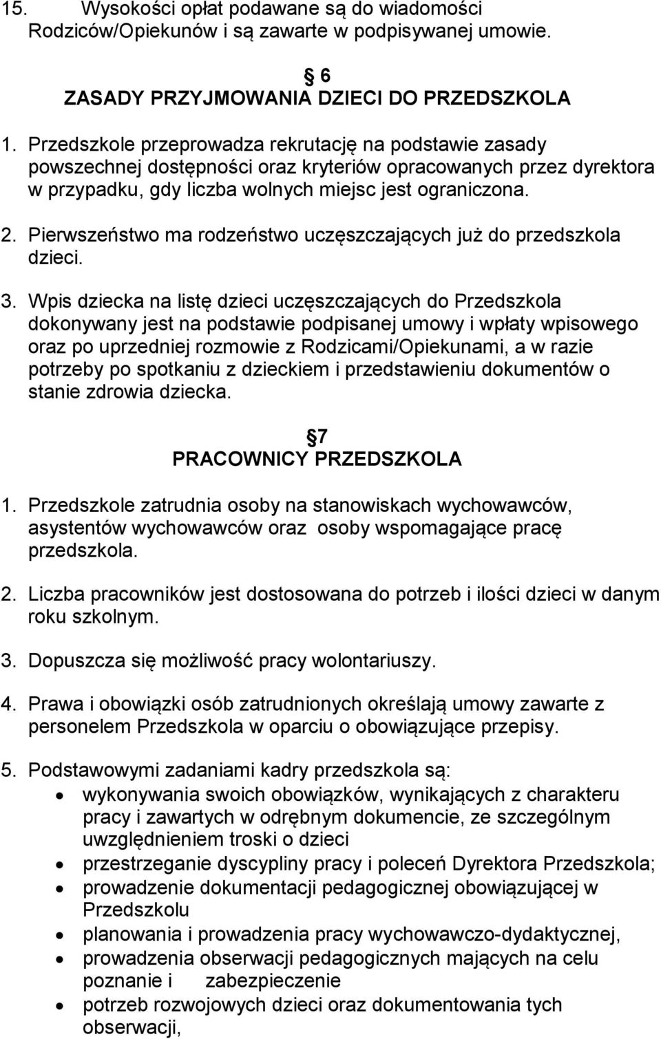 Pierwszeństwo ma rodzeństwo uczęszczających już do przedszkola dzieci. 3.