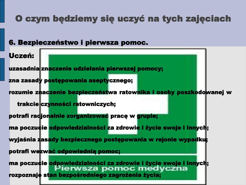 poszkodowanej w trakcie czynności ratowniczych; potrafi racjonalnie zorganizować pracę w grupie; ma poczucie odpowiedzialności za zdrowie i życie