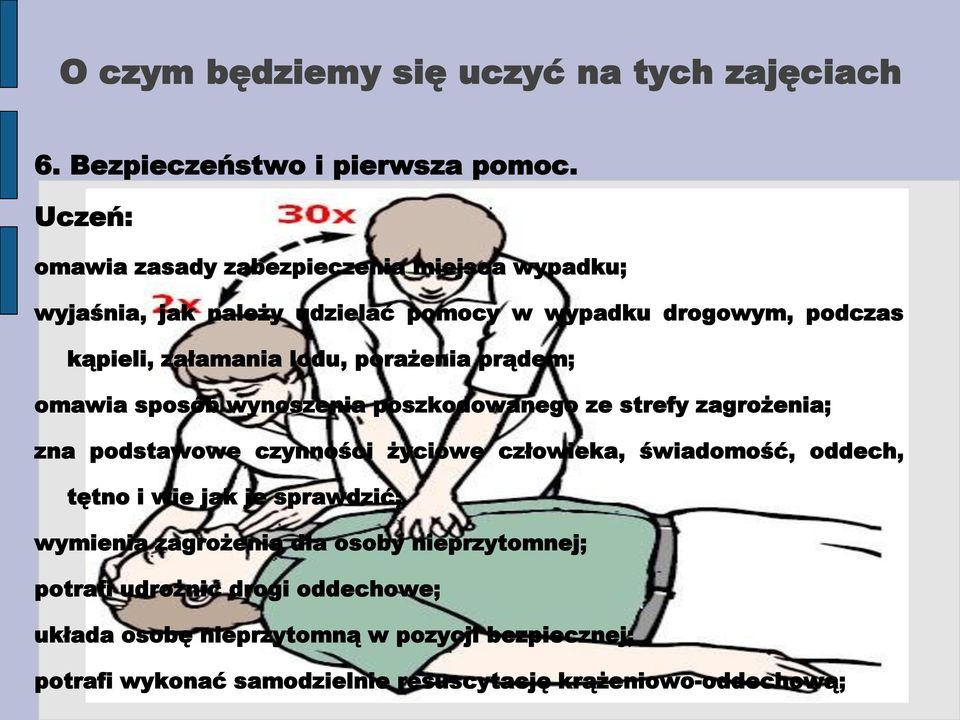 prądem; omawia sposób wynoszenia poszkodowanego ze strefy zagrożenia; zna podstawowe czynności życiowe człowieka, świadomość, oddech, tętno i wie