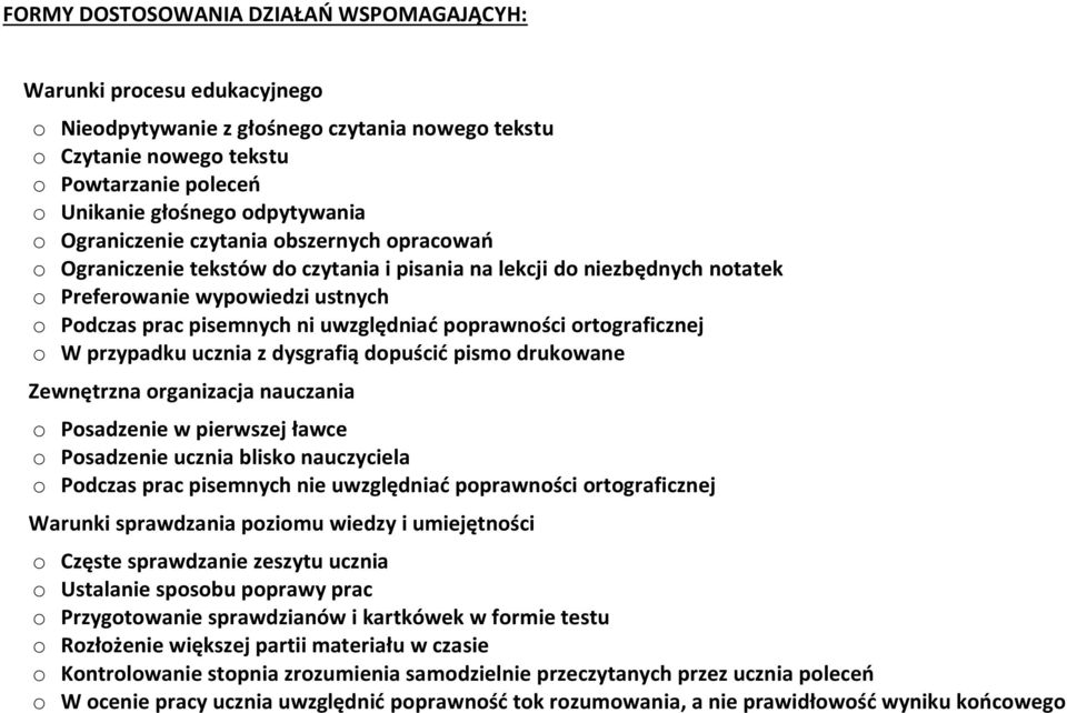 uwzględniać poprawności ortograficznej o W przypadku ucznia z dysgrafią dopuścić pismo drukowane Zewnętrzna organizacja nauczania o Posadzenie w pierwszej ławce o Posadzenie ucznia blisko nauczyciela