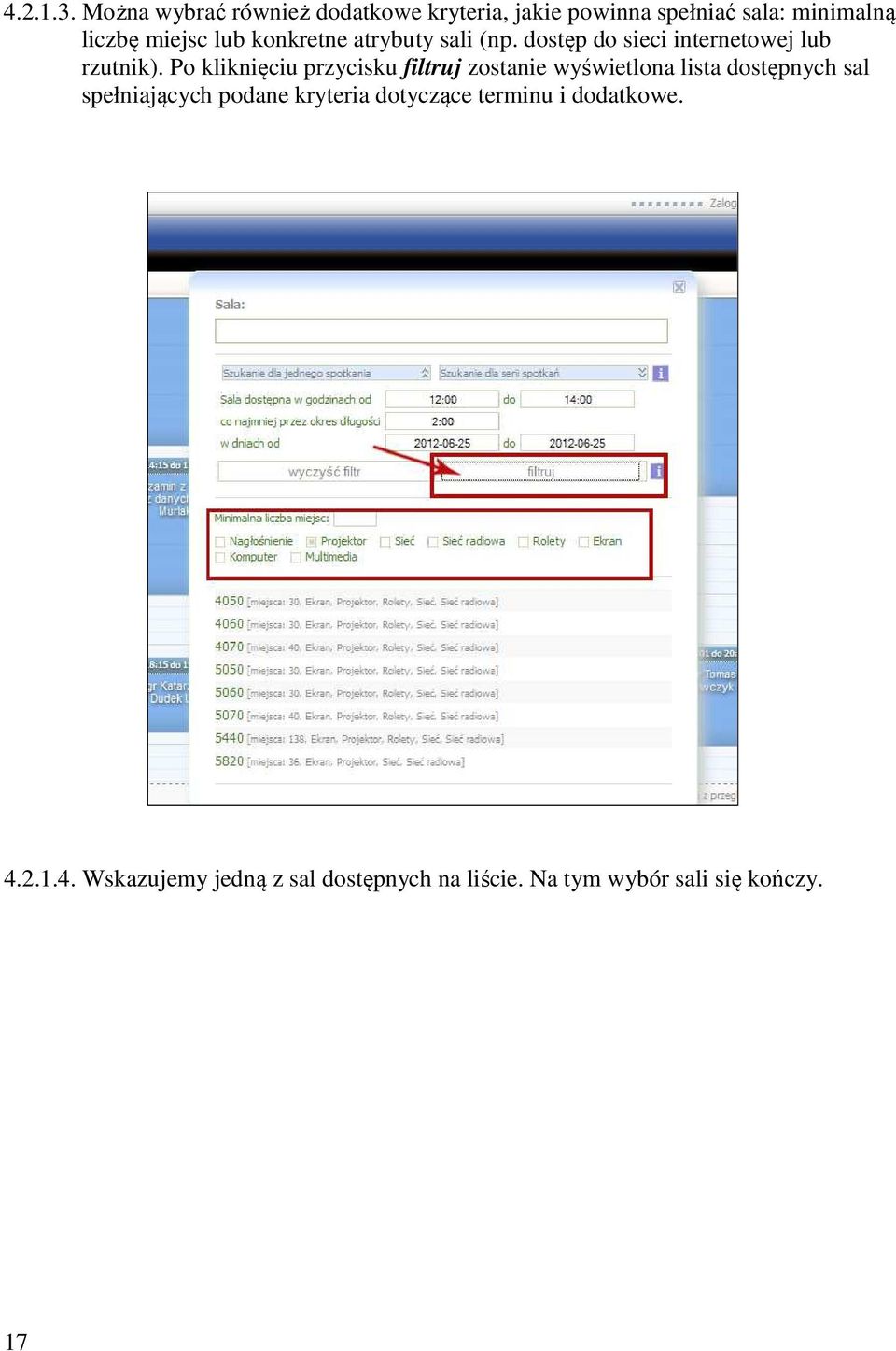 konkretne atrybuty sali (np. dostęp do sieci internetowej lub rzutnik).