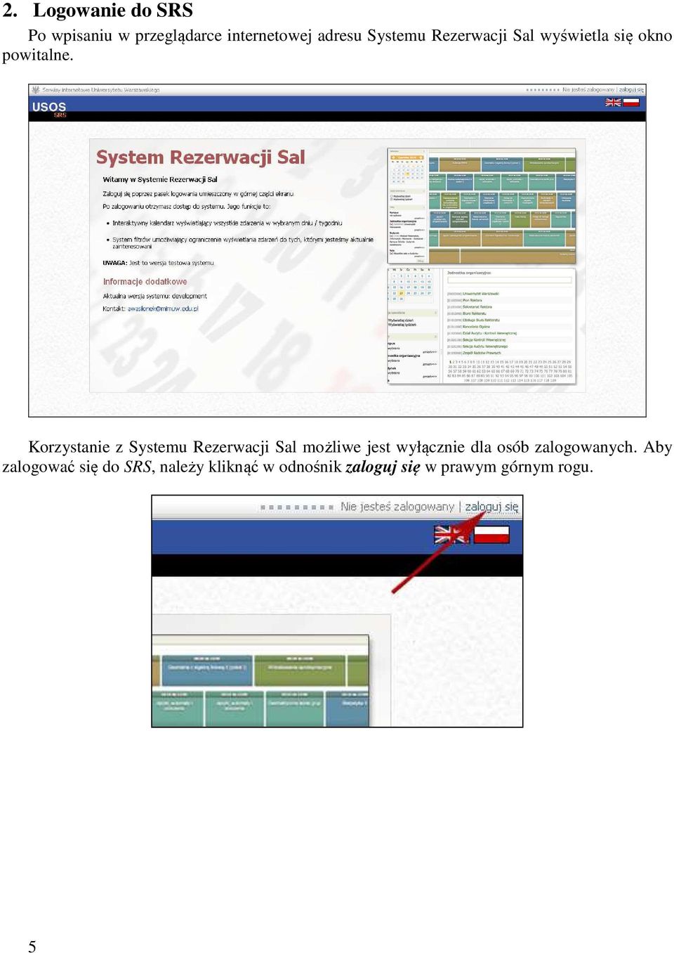 Korzystanie z Systemu Rezerwacji Sal możliwe jest wyłącznie dla osób