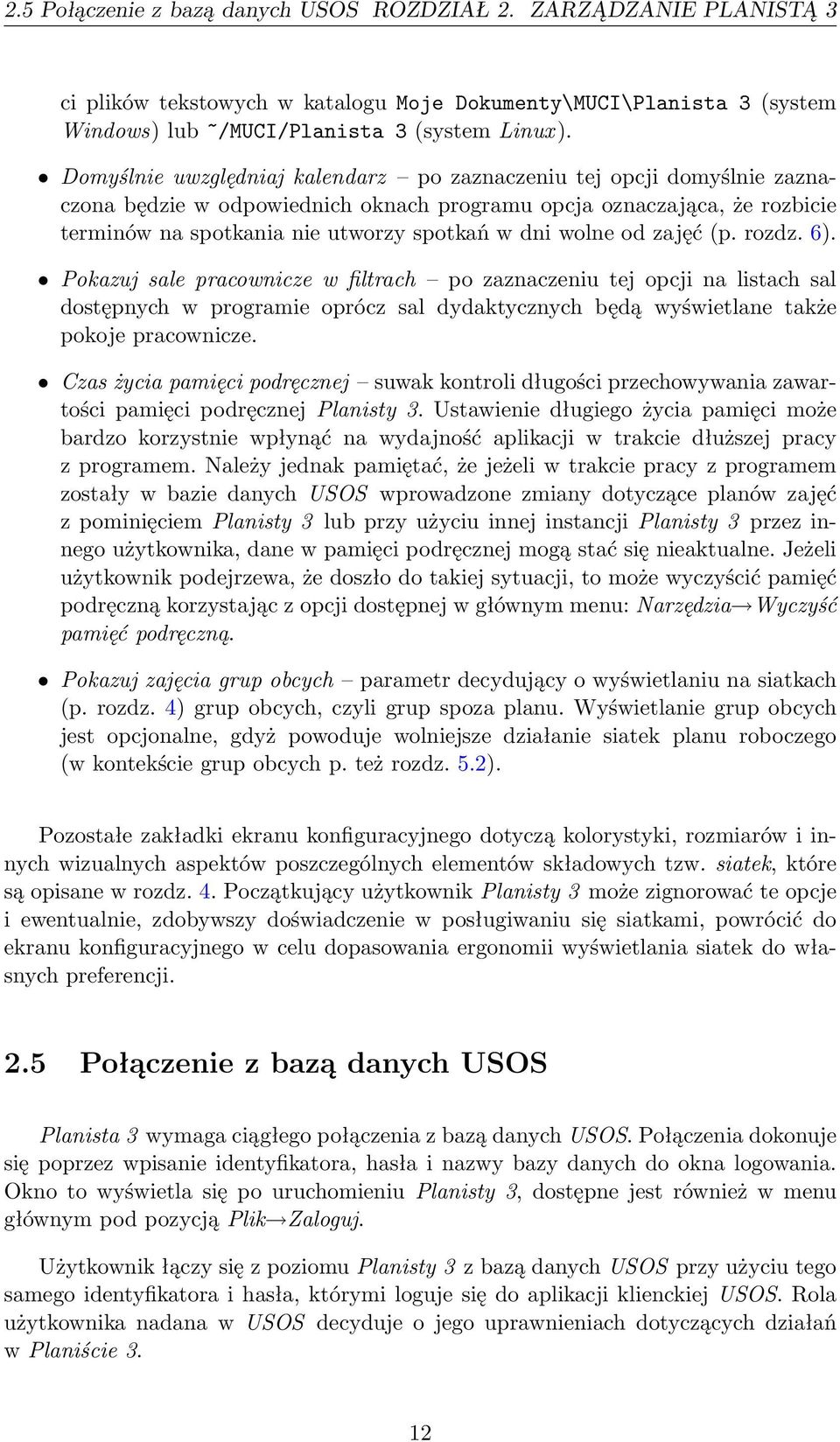 wolne od zajęć (p. rozdz. 6). Pokazuj sale pracownicze w filtrach po zaznaczeniu tej opcji na listach sal dostępnych w programie oprócz sal dydaktycznych będą wyświetlane także pokoje pracownicze.