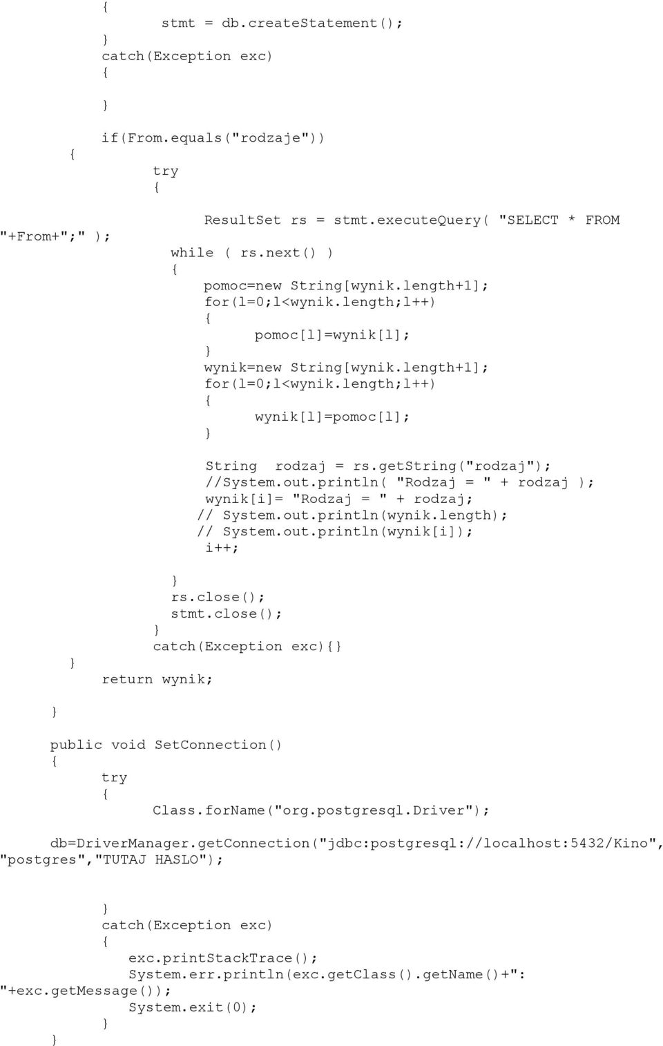println( "Rodzaj = " + rodzaj wynik[i]= "Rodzaj = " + rodzaj; // System.out.println(wynik.length // System.out.println(wynik[i] i++; rs.close( stmt.
