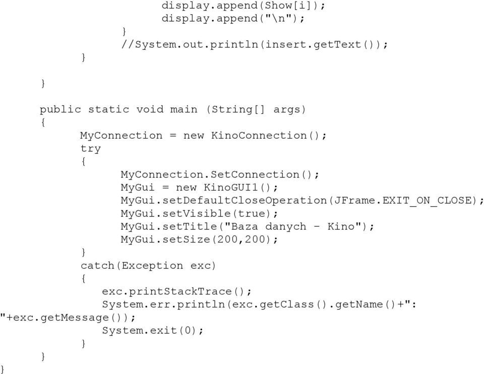 SetConnection( MyGui = new KinoGUI1( MyGui.setDefaultCloseOperation(JFrame.EXIT_ON_CLOSE MyGui.