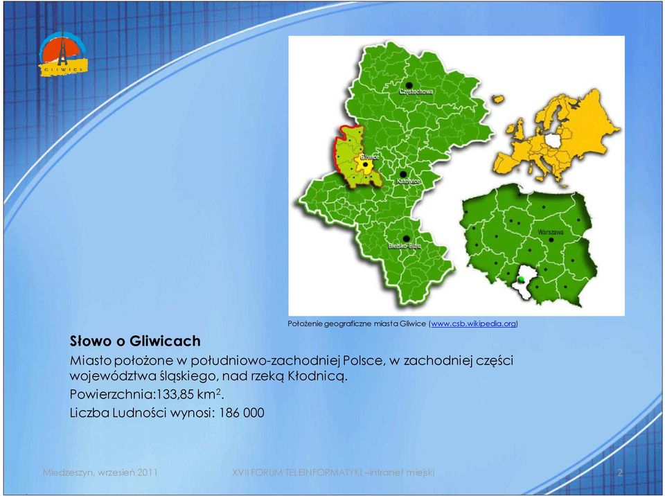 województwa śląskiego, nad rzeką Kłodnicą. Powierzchnia:133,85 km 2.