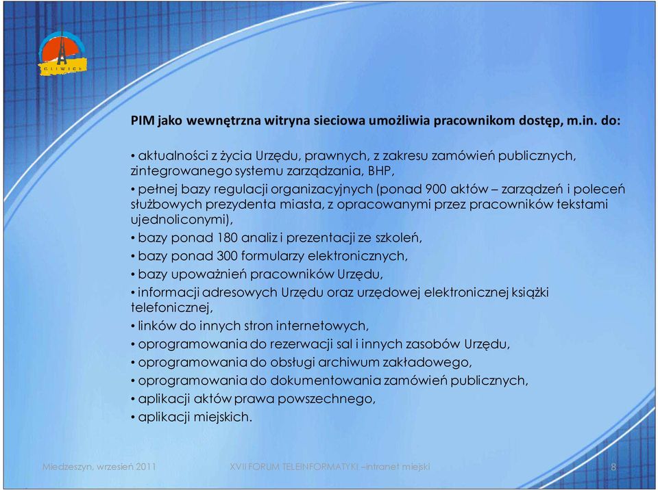 służbowych prezydenta miasta, z opracowanymi przez pracowników tekstami ujednoliconymi), bazy ponad 180 analiz i prezentacji ze szkoleń, bazy ponad 300 formularzy elektronicznych, bazy upoważnień