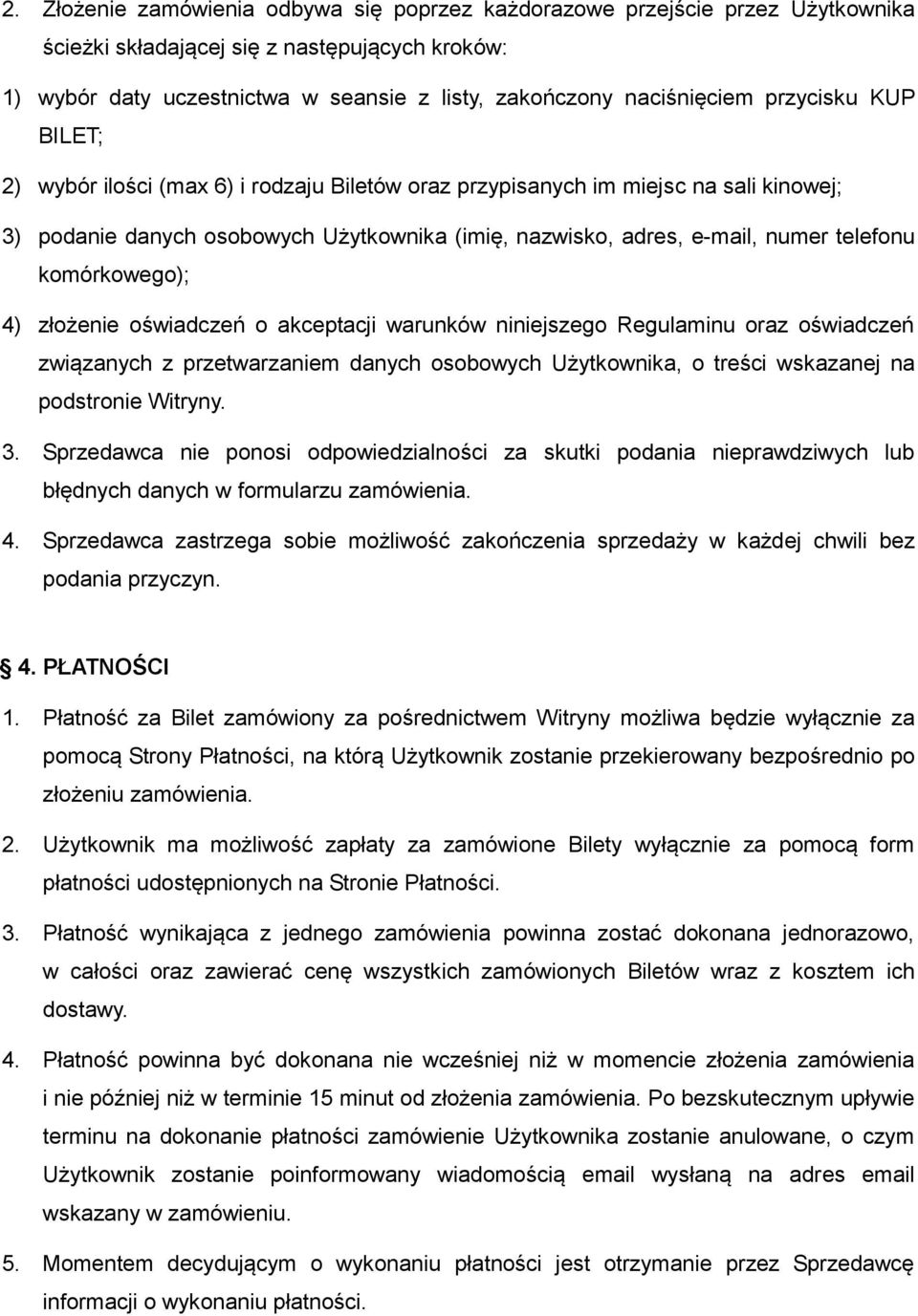 komórkowego); 4) złożenie oświadczeń o akceptacji warunków niniejszego Regulaminu oraz oświadczeń związanych z przetwarzaniem danych osobowych Użytkownika, o treści wskazanej na podstronie Witryny. 3.